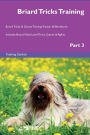 Briard Tricks Training Briard Tricks & Games Training Tracker & Workbook. Includes: Briard Multi-Level Tricks, Games & Agility. Part 3