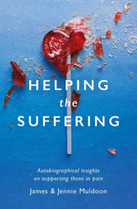 Title: Helping the Suffering: Autobiographical Reflections on Supporting Those in Pain, Author: James Muldoon