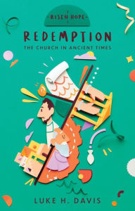 Title: Redemption: The Church in Ancient Times, Author: Luke H. Davis