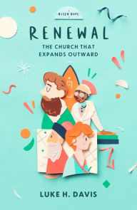 Title: Renewal: The Church That Expands Outward, Author: Luke H. Davis