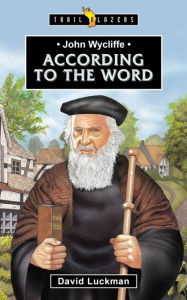 Title: John Wycliffe: According to the Word, Author: David Luckman