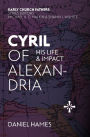 Cyril of Alexandria: His Life and Impact