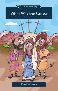 Title: What Was the Cross?, Author: Danika Cooley