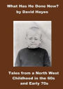 What has He Done Now?: Tales from A North West Childhood in the 60s and Early 70s