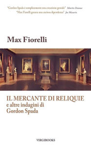 Title: Il mercante di reliquie e altre indagini di Gordon Spada, Author: Max Fiorelli