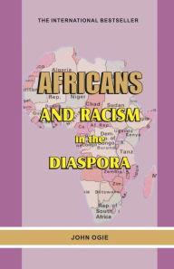 Title: AFRICANS AND RACISM IN THE DIASPORA, Author: John Ogie