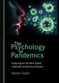 Title: The Psychology of Pandemics: Preparing for the Next Global Outbreak of Infectious Disease, Author: Steven Taylor