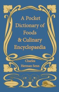 Title: A Pocket Dictionary of Foods & Culinary Encyclopaedia, Author: Charles Herman Senn
