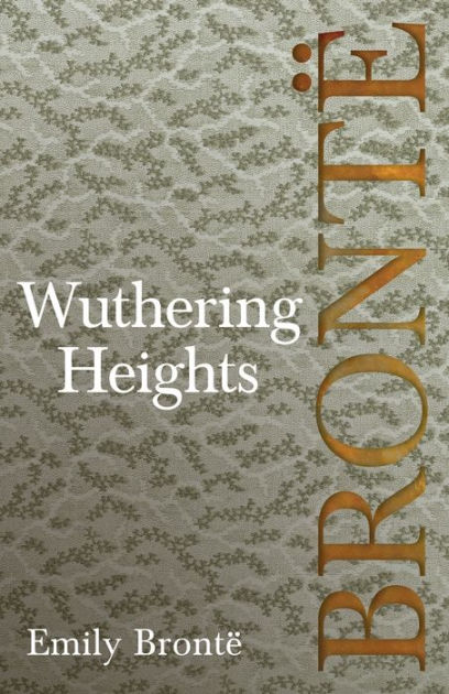 Wuthering Heights; Including Introductory Essays By Virginia Woolf And ...