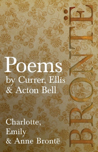 Poems - by Currer, Ellis & Acton Bell; Including Introductory Essays by Virginia Woolf and Charlotte Brontï¿½