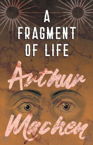 Title: A Fragment of Life, Author: Arthur Machen