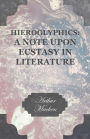 Hieroglyphics: A Note upon Ecstasy in Literature