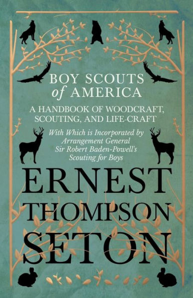 Boy Scouts of America - A Handbook of Woodcraft, Scouting, and Life-Craft - With Which is Incorporated by Arrangement General Sir Robert Baden-Powell's Scouting for Boys