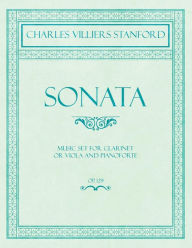 Title: Sonata - Music Set for Clarinet or Viola and Pianoforte - Op.129, Author: Charles Villiers Stanford