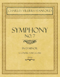 Title: Symphony No.7 in D Minor - A Conductor's Score - Op.124, Author: Charles Villiers Stanford