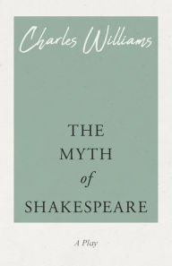 Title: The Myth of Shakespeare, Author: Charles Williams