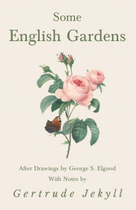 Title: Some English Gardens - After Drawings by George S. Elgood - With Notes by Gertrude Jekyll, Author: Gertrude Jekyll