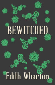 Title: Bewitched, Author: Edith Wharton