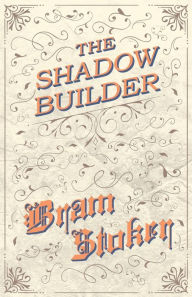 Title: The Shadow Builder, Author: Bram Stoker