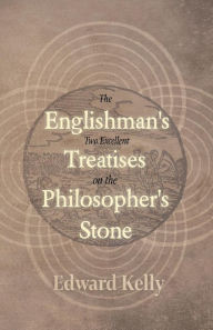 Title: The Englishman's Two Excellent Treatises on the Philosopher's Stone, Author: Edward Kelly