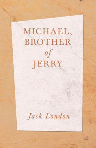 Title: Michael, Brother of Jerry, Author: Jack London