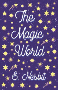 Title: The Magic World, Author: E Nesbit