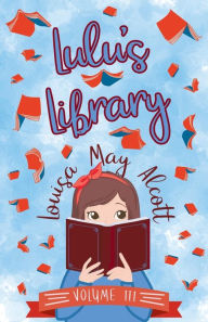 Title: Lulu's Library, Volume III, Author: Louisa May Alcott