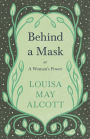 Behind A Mask;or, A Woman's Power