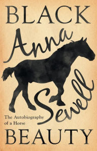 Title: Black Beauty - The Autobiography of a Horse;With a Biography by Elizabeth Lee, Author: Anna Sewell