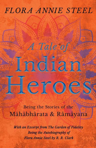 A Tale of Indian Heroes; Being the Stories of the Mï¿½hï¿½bhï¿½rata and Rï¿½mï¿½yana