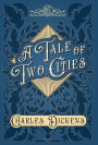 A Tale of Two Cities: A Story of the French Revolution - With Appreciations and Criticisms By G. K. Chesterton