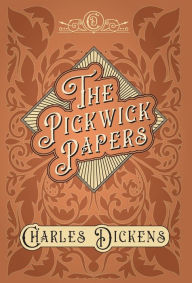 Title: The Pickwick Papers: The Posthumous Papers of the Pickwick Club - With Appreciations and Criticisms By G. K. Chesterton, Author: Charles Dickens