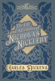 Title: The Life and Adventures of Nicholas Nickleby: With Appreciations and Criticisms By G. K. Chesterton, Author: Charles Dickens