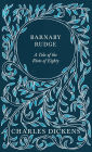 Barnaby Rudge: A Tale of the Riots of Eighty