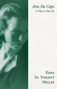 Title: Aria Da Capo: A Play in One Act, Author: Edna St Vincent Millay