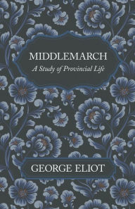 Title: Middlemarch - A Study of Provincial Life, Author: George Eliot