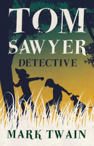 Title: Tom Sawyer, Detective, Author: Mark Twain