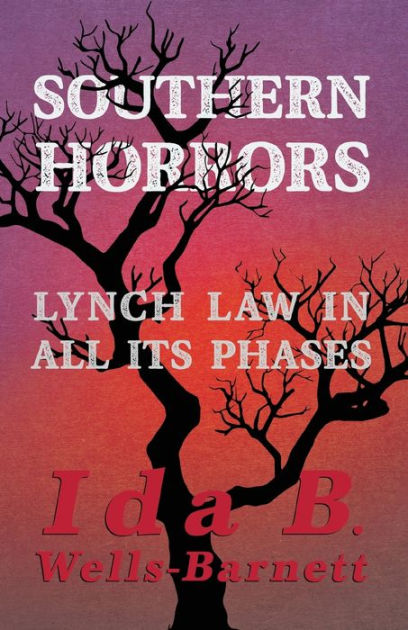 Southern Horrors - Lynch Law In All Its Phases: With Introductory ...