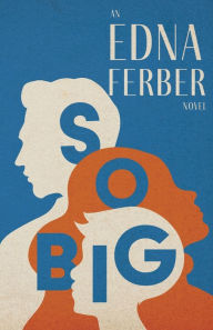 Title: So Big - An Edna Ferber Novel;With an Introduction by Rogers Dickinson, Author: Edna Ferber