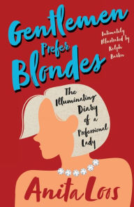 Title: Gentlemen Prefer Blondes - The Illuminating Diary of a Professional Lady;Intimately Illustrated by Ralph Barton, Author: Anita Loos