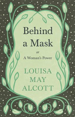 Behind A Mask: or, A Woman's Power