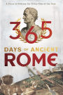 365 Days of Ancient Rome: A Piece of History for Every Day of the Year