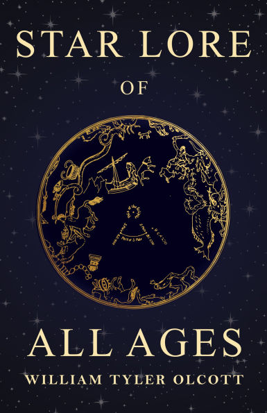 Star Lore of All Ages: A Collection of Myths, Legends, and Facts Concerning the Constellations of the Northern Hemisphere