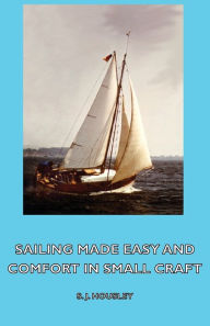 Title: Sailing Made Easy and Comfort in Small Craft, Author: S. J. Housley