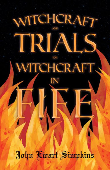 Witchcraft and Trials for Witchcraft in Fife: Examples of Printed Folklore