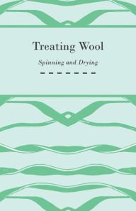 Title: Treating Wool - Spinning and Drying, Author: Anon