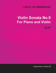 Title: Violin Sonata - No. 9 - Op. 47 - For Piano and Violin: With a Biography by Joseph Otten, Author: Ludwig Van Beethoven