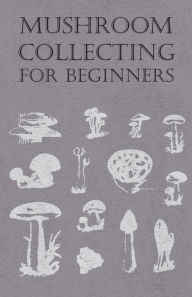 Title: Mushroom Collecting for Beginners, Author: Anon