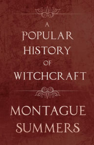 Title: A Popular History of Witchcraft, Author: Montague Summers