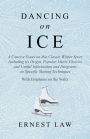 Dancing on Ice: A Concise Essay on this Classic Winter Sport Including its Origin, Popular Music Choices and Useful Information and Diagrams on Specific Skating Techniques - With Emphasis on the Waltz